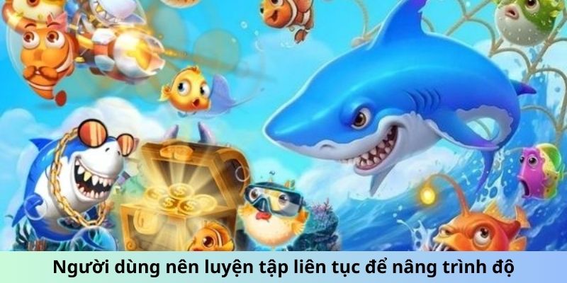 Người dùng nên luyện tập liên tục để nâng trình độ