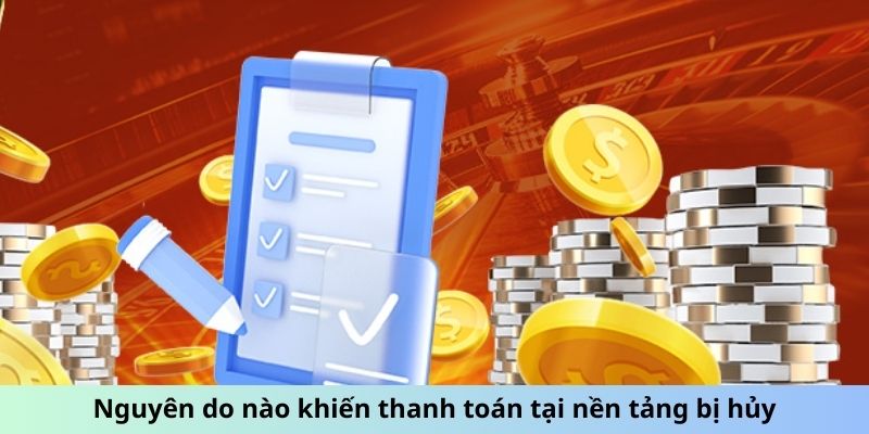 Nguyên do nào khiến thanh toán tại nền tảng bị hủy