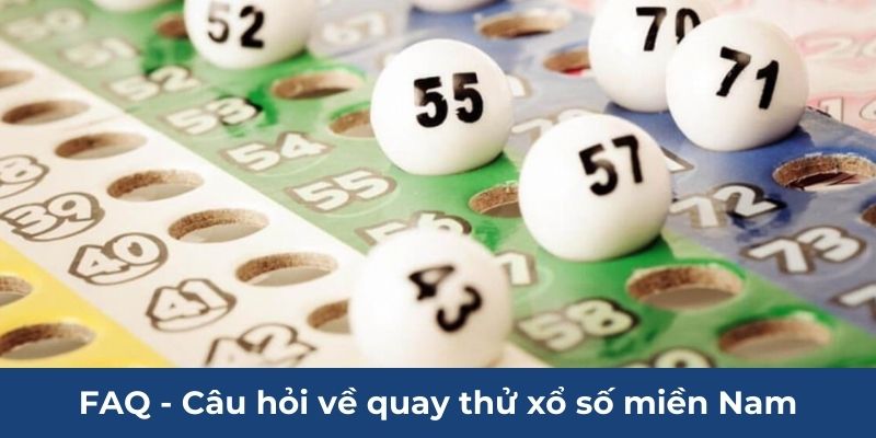 FAQ - Câu hỏi về quay thử xổ số miền Nam