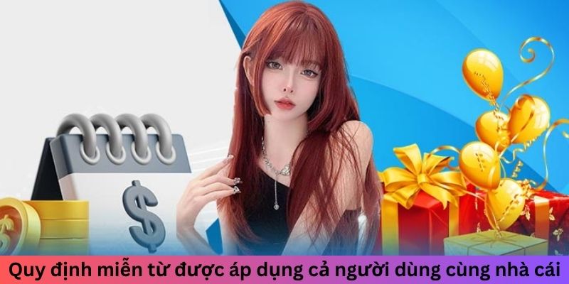 Quy định miễn từ được áp dụng cả người dùng cùng nhà cái